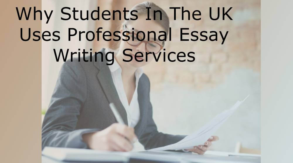 Why Students In The UK Uses Professional Essay Writing Services